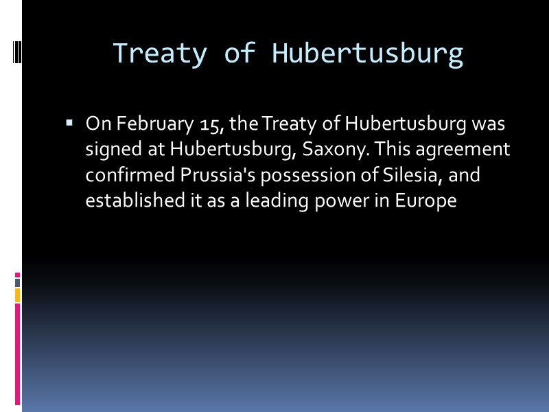 Treaty of Hubertusburg On February 15, the Treaty of Hubertusburg was signed at Hubertusburg,